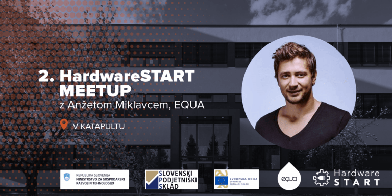 2. HardwareSTART meetup v Katapultu z Anžetom Miklavcem – EQUA